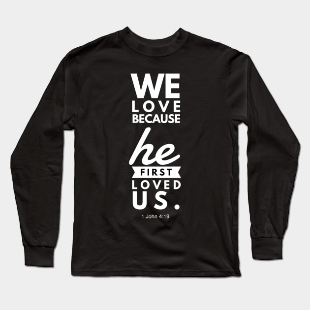 1 John 4:19 We Love Because He First Loved Us Long Sleeve T-Shirt by JakeRhodes